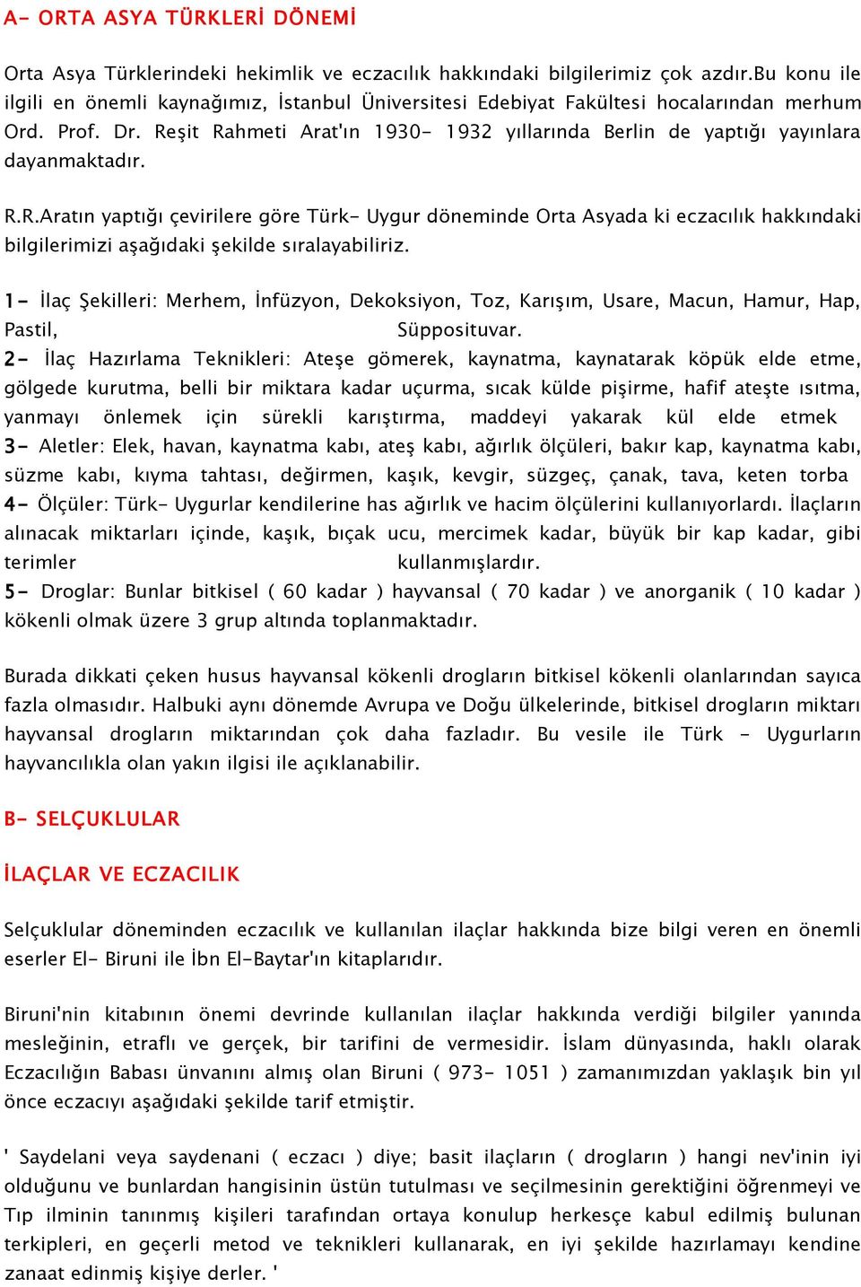 Reşit Rahmeti Arat'ın 1930-1932 yıllarında Berlin de yaptığı yayınlara dayanmaktadır. R.R.Aratın yaptığı çevirilere göre Türk- Uygur döneminde Orta Asyada ki eczacılık hakkındaki bilgilerimizi aşağıdaki şekilde sıralayabiliriz.