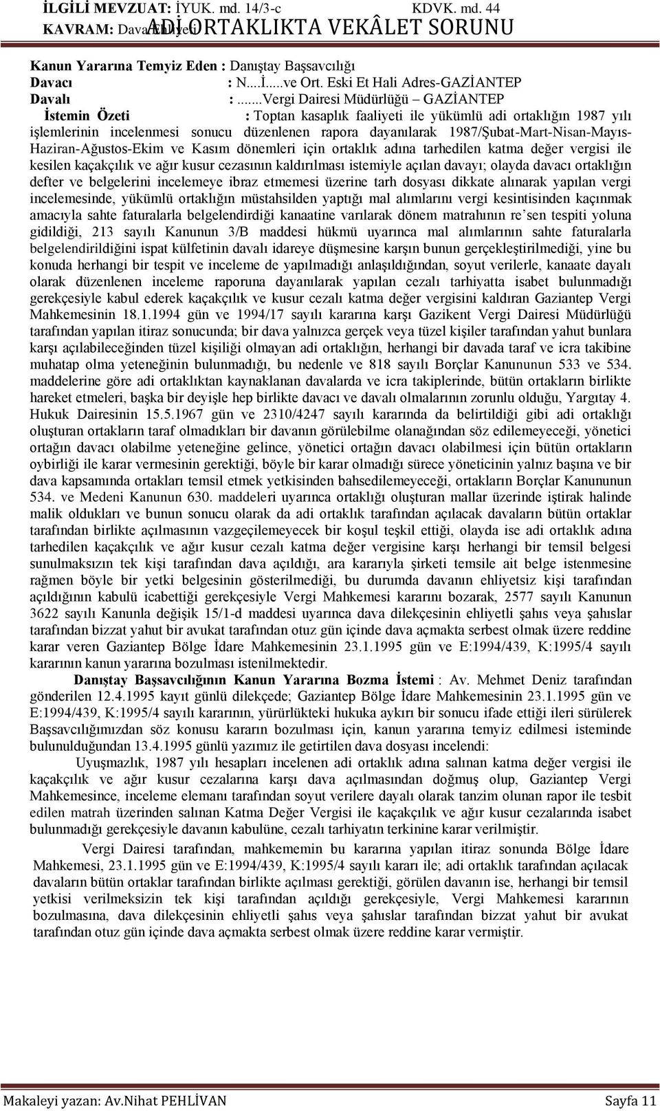 ..Vergi Dairesi Müdürlüğü GAZĠANTEP İstemin Özeti : Toptan kasaplık faaliyeti ile yükümlü adi ortaklığın 1987 yılı iģlemlerinin incelenmesi sonucu düzenlenen rapora dayanılarak