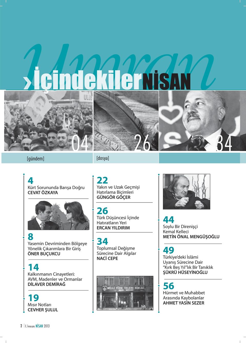 Türk Düşüncesi İçinde Hatıratların Yeri ERCAN YILDIRIM 34 Toplumsal Değişme Sürecine Dair Algılar NACİ CEPE 44 Soylu Bir Direnişçi Kemal Kelleci METİN ÖNAL