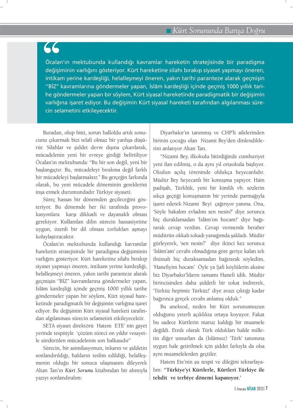 içinde geçmiş 1000 yıllık tarihe göndermeler yapan bir söylem, Kürt siyasal hareketinde paradigmatik bir değişimin varlığına işaret ediyor.