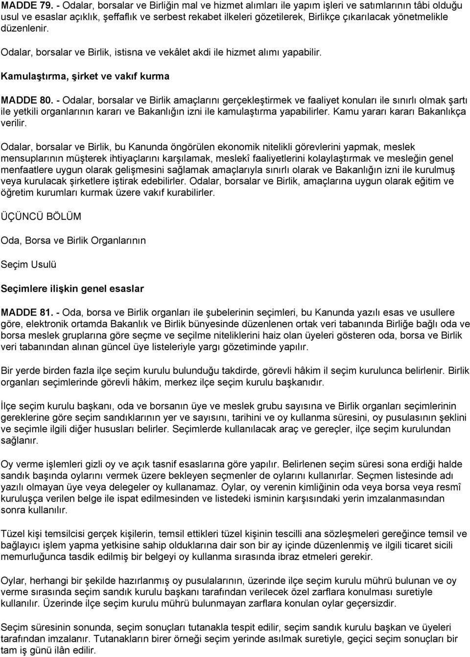 yönetmelikle düzenlenir. Odalar, borsalar ve Birlik, istisna ve vekâlet akdi ile hizmet alımı yapabilir. Kamulaştırma, şirket ve vakıf kurma MADDE 80.