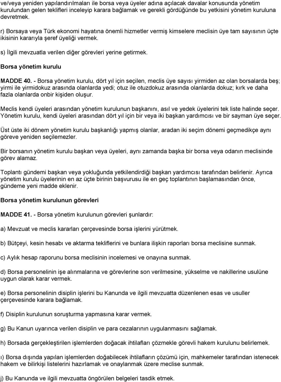 s) İlgili mevzuatla verilen diğer görevleri yerine getirmek. Borsa yönetim kurulu MADDE 40.