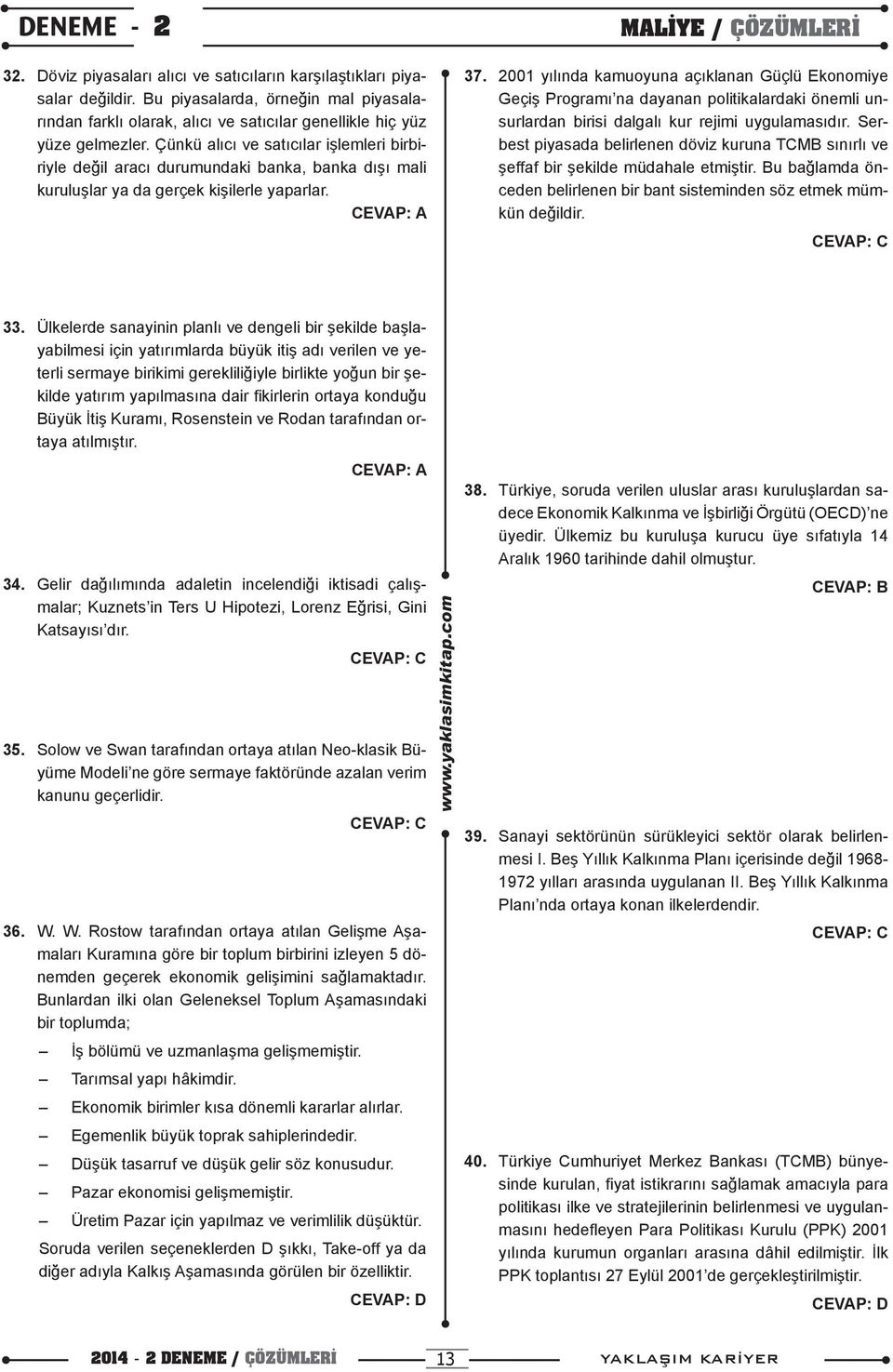 2001 yılında kamuoyuna açıklanan Güçlü Ekonomiye Geçiş Programı na dayanan politikalardaki önemli unsurlardan birisi dalgalı kur rejimi uygulamasıdır.