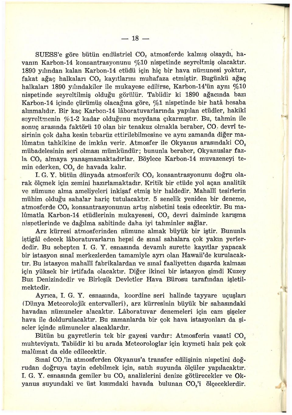 Bugünkü ağaç halkaları 1890 yılmdakiler ile mukayese edilirse, Karbon-14'ün aynı %10 nispetinde seyreltilmiş olduğu görülür.