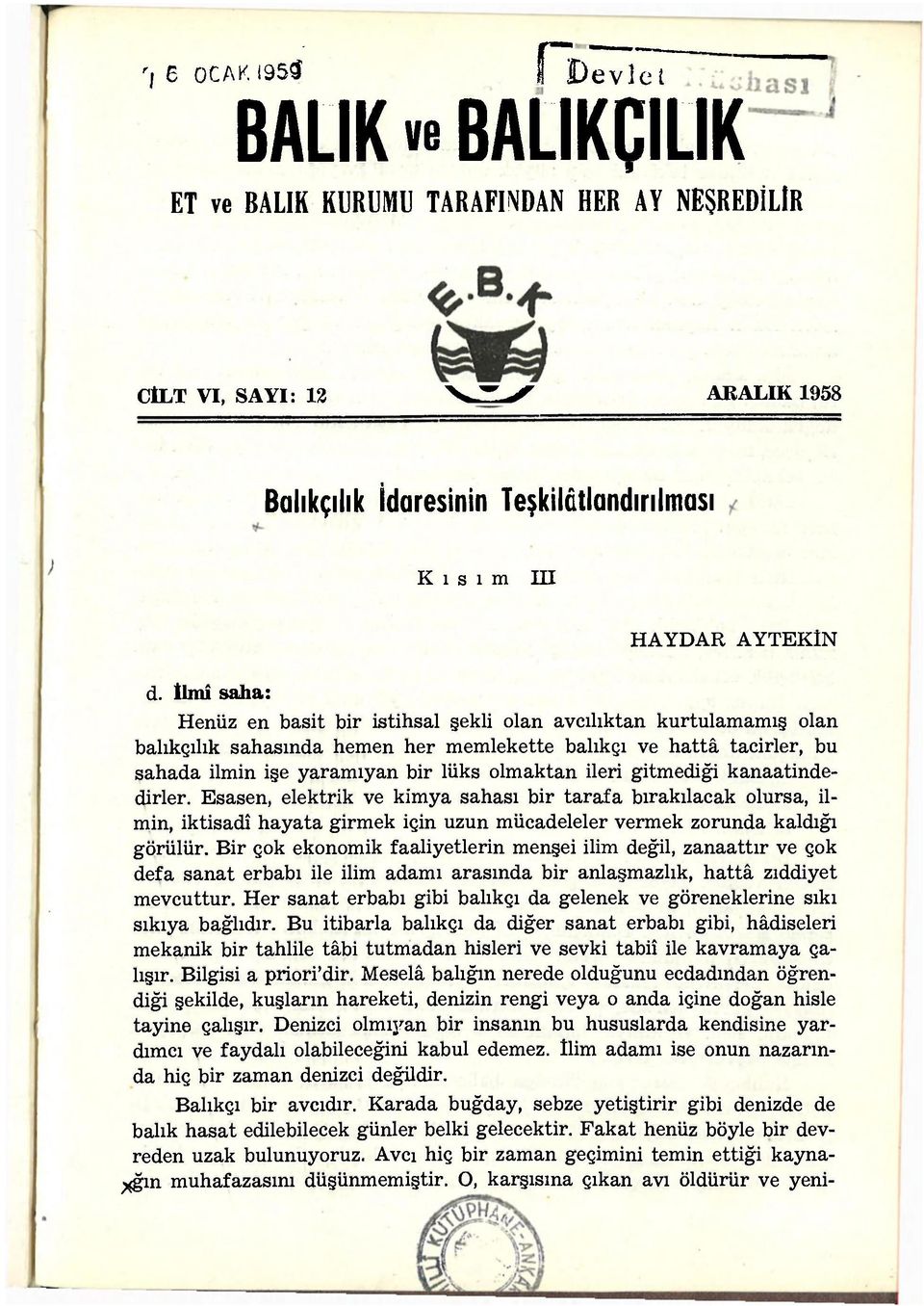 ileri gitmediği kanaatindedirler. Esasen, elektrik ve kimya sahası bir tarafa bırakılacak olursa, ilmin, iktisadî hayata girmek için uzun mücadeleler vermek zorunda kaldığı görülür.