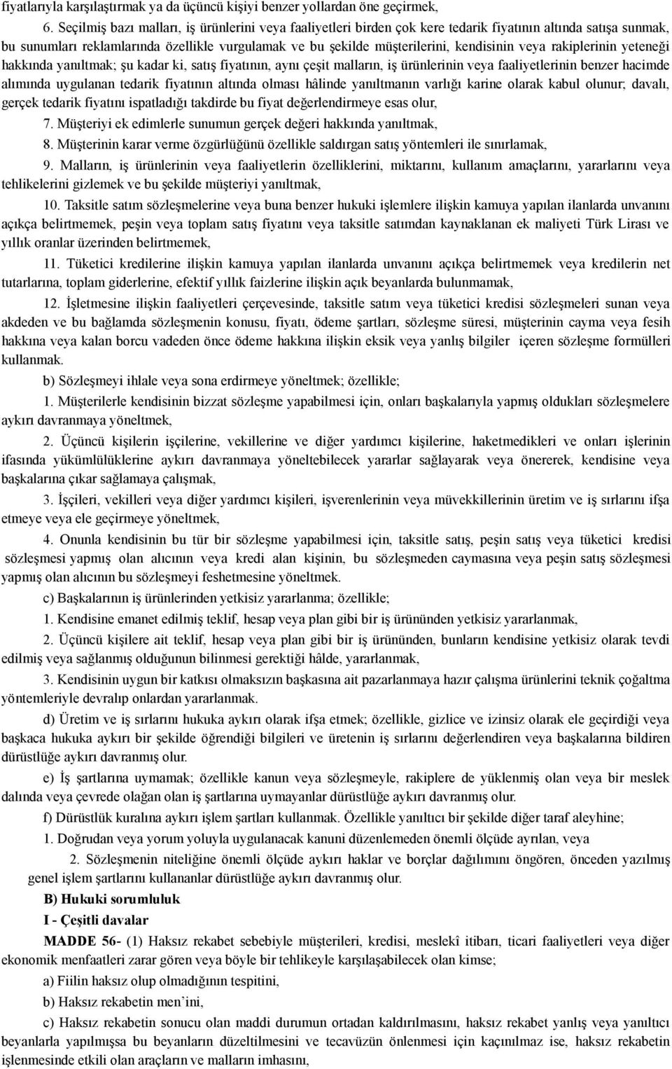 veya rakiplerinin yeteneği hakkında yanıltmak; şu kadar ki, satış fiyatının, aynı çeşit malların, iş ürünlerinin veya faaliyetlerinin benzer hacimde alımında uygulanan tedarik fiyatının altında