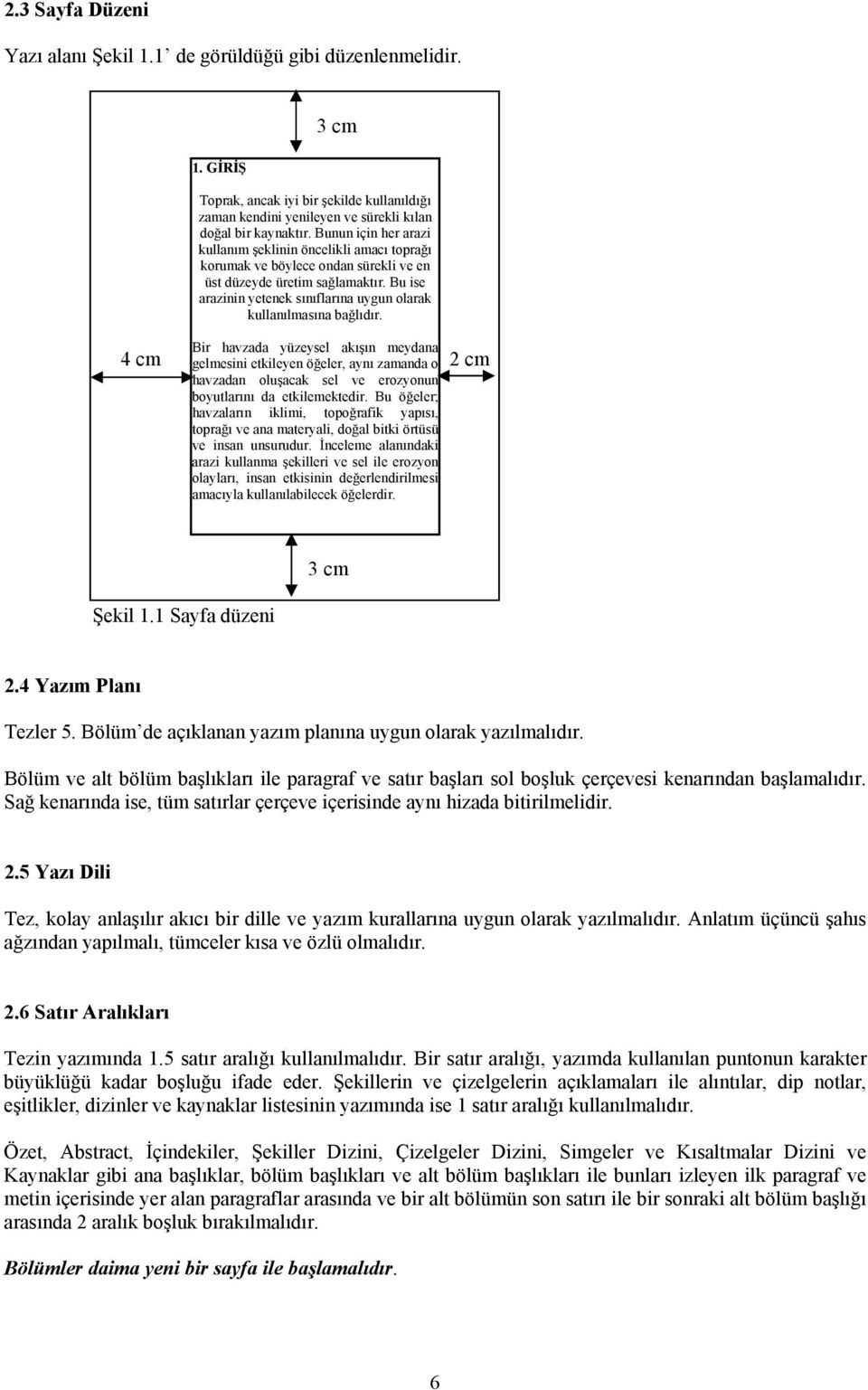 Bu ise arazinin yetenek sınıflarına uygun olarak kullanılmasına bağlıdır.