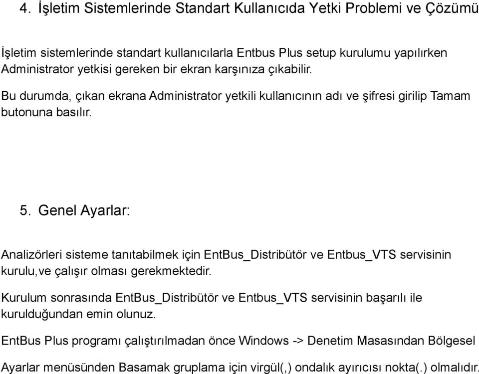 Genel Ayarlar: Analizörleri sisteme tanıtabilmek için EntBus_Distribütör ve Entbus_VTS servisinin kurulu,ve çalışır olması gerekmektedir.