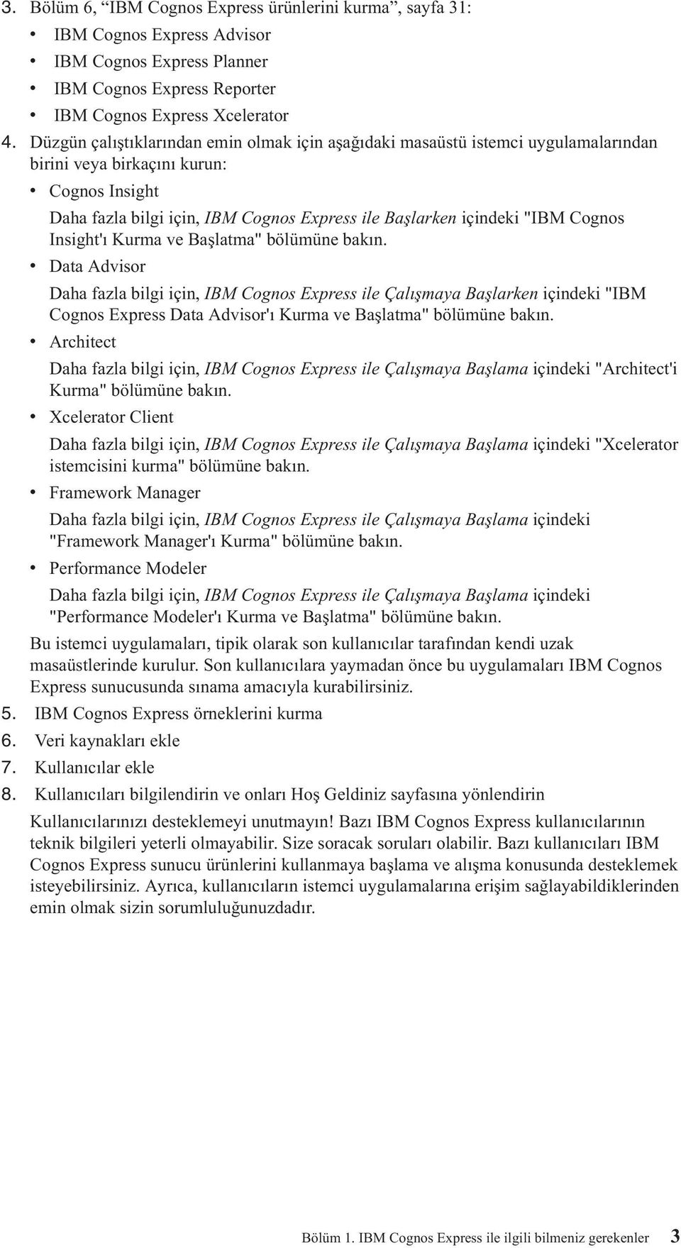 Cognos Insight'ı Kurma ve Başlatma" bölümüne bakın.