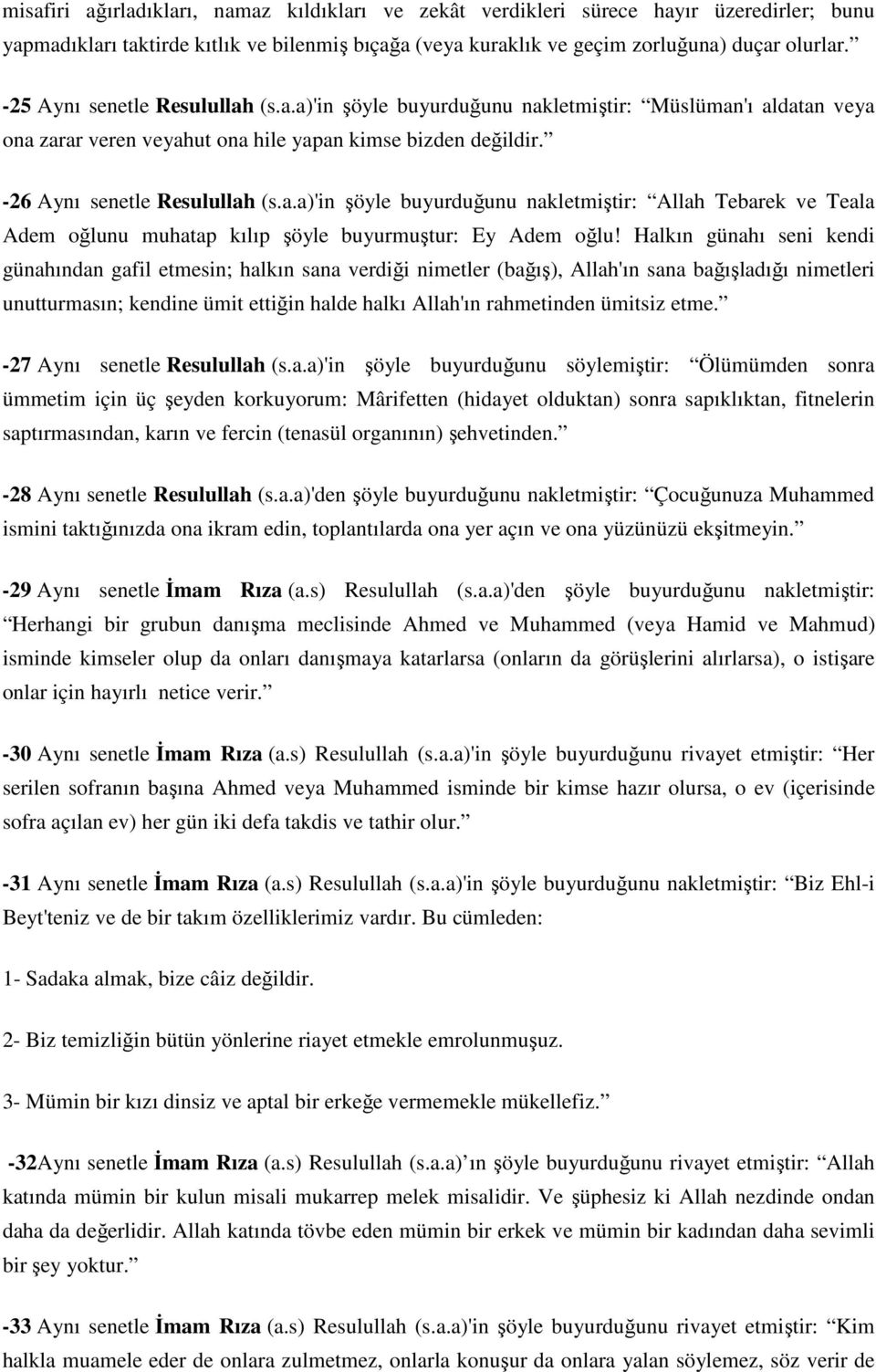 Halkın günahı seni kendi günahından gafil etmesin; halkın sana verdiği nimetler (bağış), Allah'ın sana bağışladığı nimetleri unutturmasın; kendine ümit ettiğin halde halkı Allah'ın rahmetinden