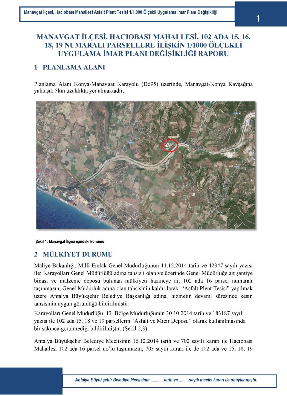 Şekil 1: Manavgat İlçesi içindeki konumu 2 MÜLKİYET DURUMU Maliye Bakanlığı, Milli Emlak Genel Müdürlüğünün 11.12.