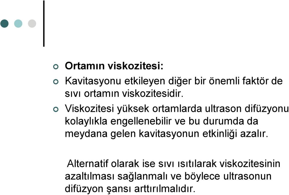 Viskozitesi yüksek ortamlarda ultrason difüzyonu kolaylıkla engellenebilir ve bu durumda da