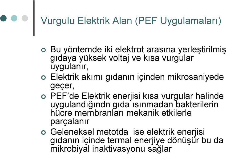 vurgular halinde uygulandığındn gıda ısınmadan bakterilerin hücre membranları mekanik etkilerle parçalanır