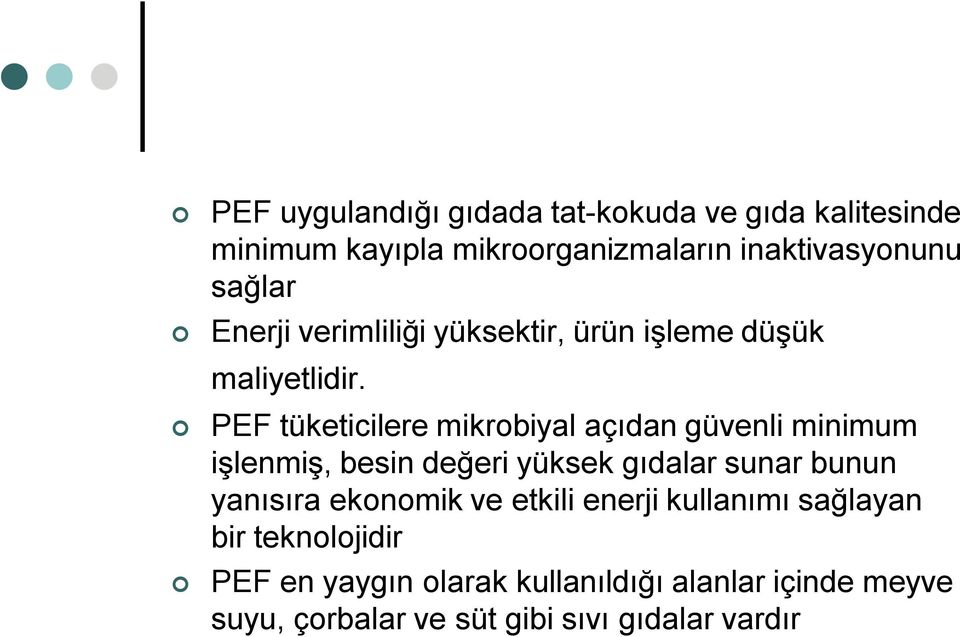 PEF tüketicilere mikrobiyal açıdan güvenli minimum işlenmiş, besin değeri yüksek gıdalar sunar bunun yanısıra