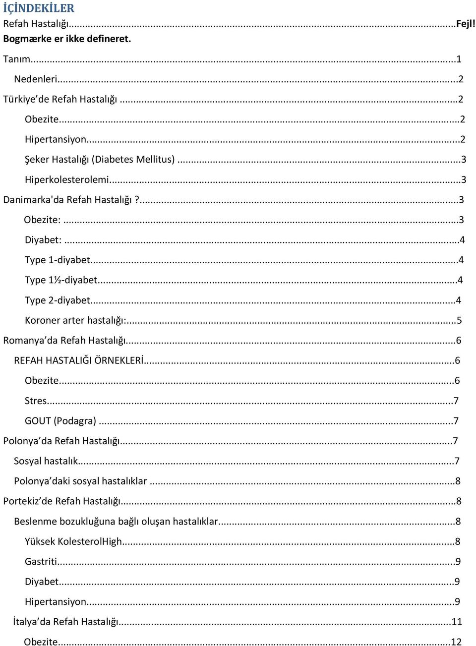 ..5 Romanya da Refah Hastalığı...6 REFAH HASTALIĞI ÖRNEKLERİ...6 Obezite...6 Stres...7 GOUT (Podagra)...7 Polonya da Refah Hastalığı...7 Sosyal hastalık.