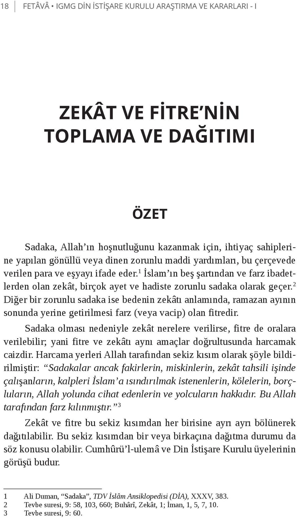 2 Diğer bir zorunlu sadaka ise bedenin zekâtı anlamında, ramazan ayının sonunda yerine getirilmesi farz (veya vacip) olan fitredir.