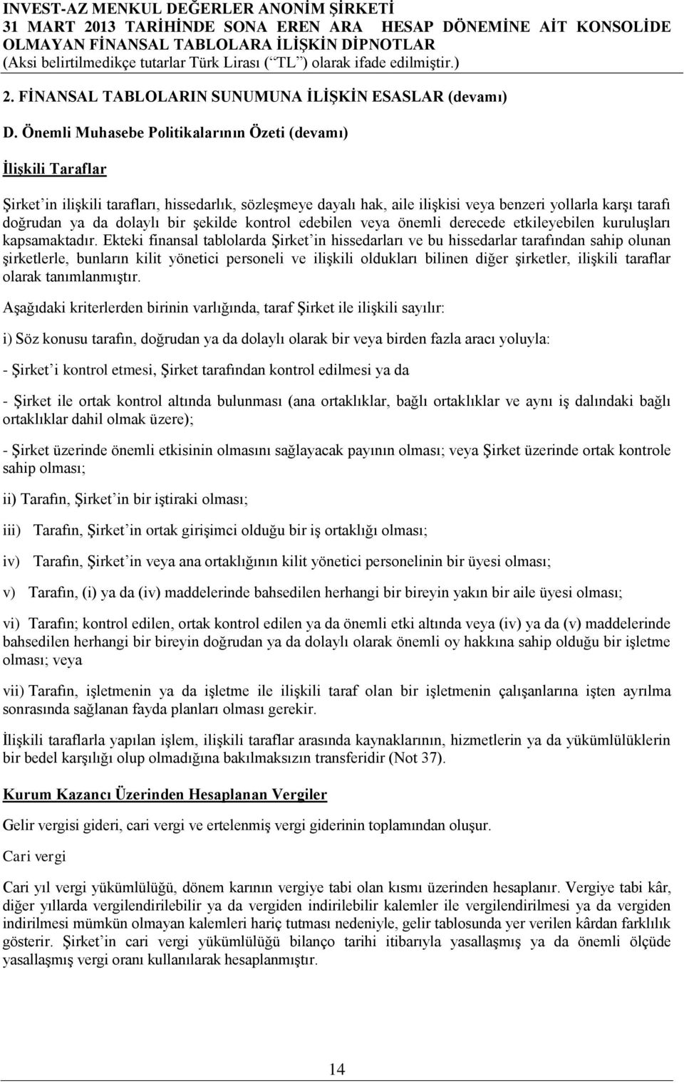 dolaylı bir şekilde kontrol edebilen veya önemli derecede etkileyebilen kuruluşları kapsamaktadır.