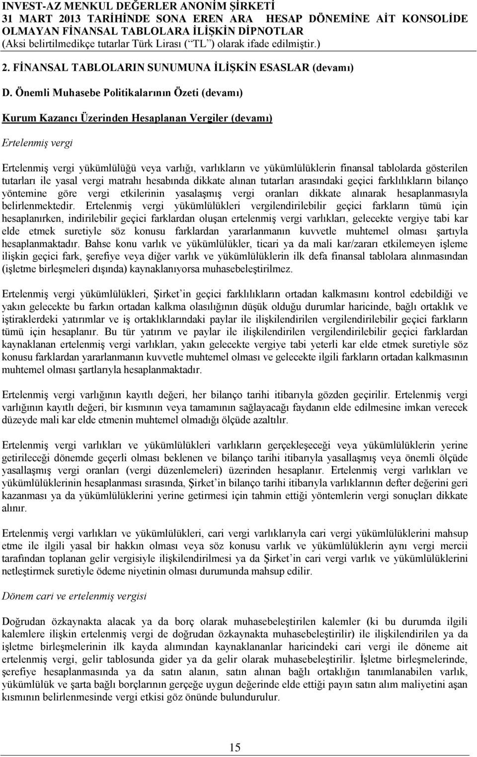 tablolarda gösterilen tutarları ile yasal vergi matrahı hesabında dikkate alınan tutarları arasındaki geçici farklılıkların bilanço yöntemine göre vergi etkilerinin yasalaşmış vergi oranları dikkate