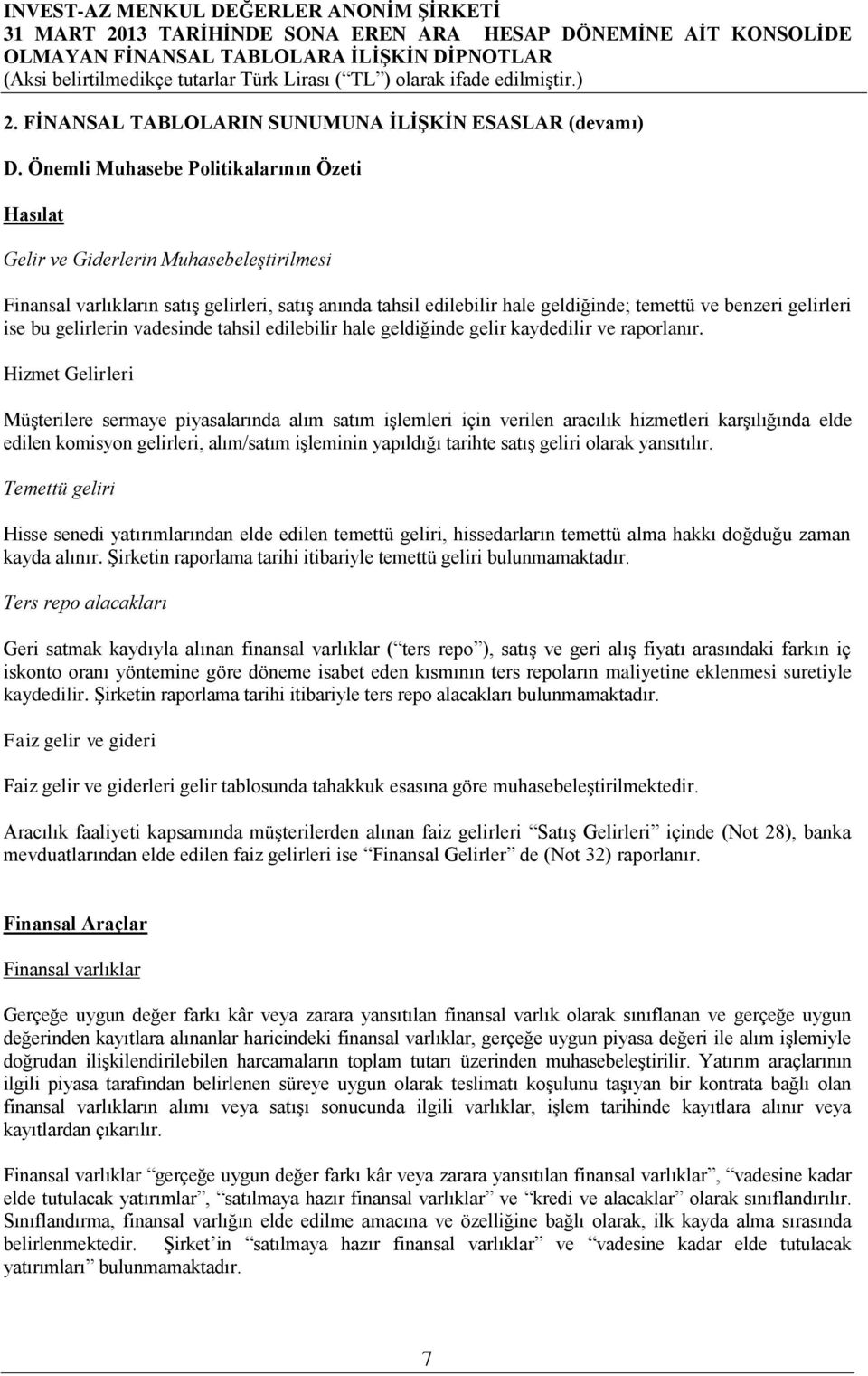 gelirleri ise bu gelirlerin vadesinde tahsil edilebilir hale geldiğinde gelir kaydedilir ve raporlanır.