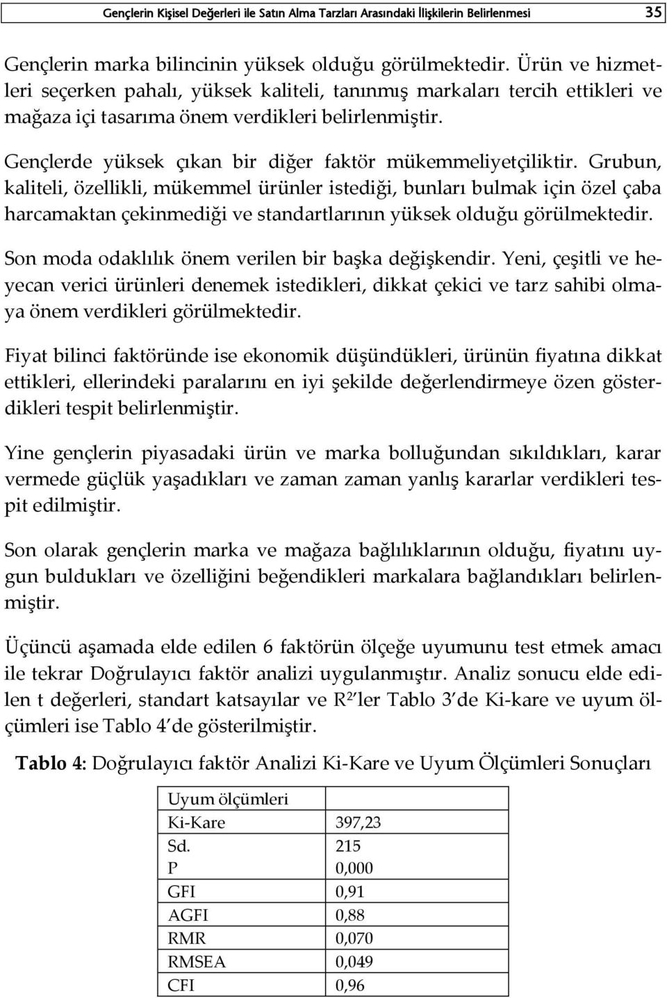 Gençlerde yüksek çıkan bir diğer faktör mükemmeliyetçiliktir.