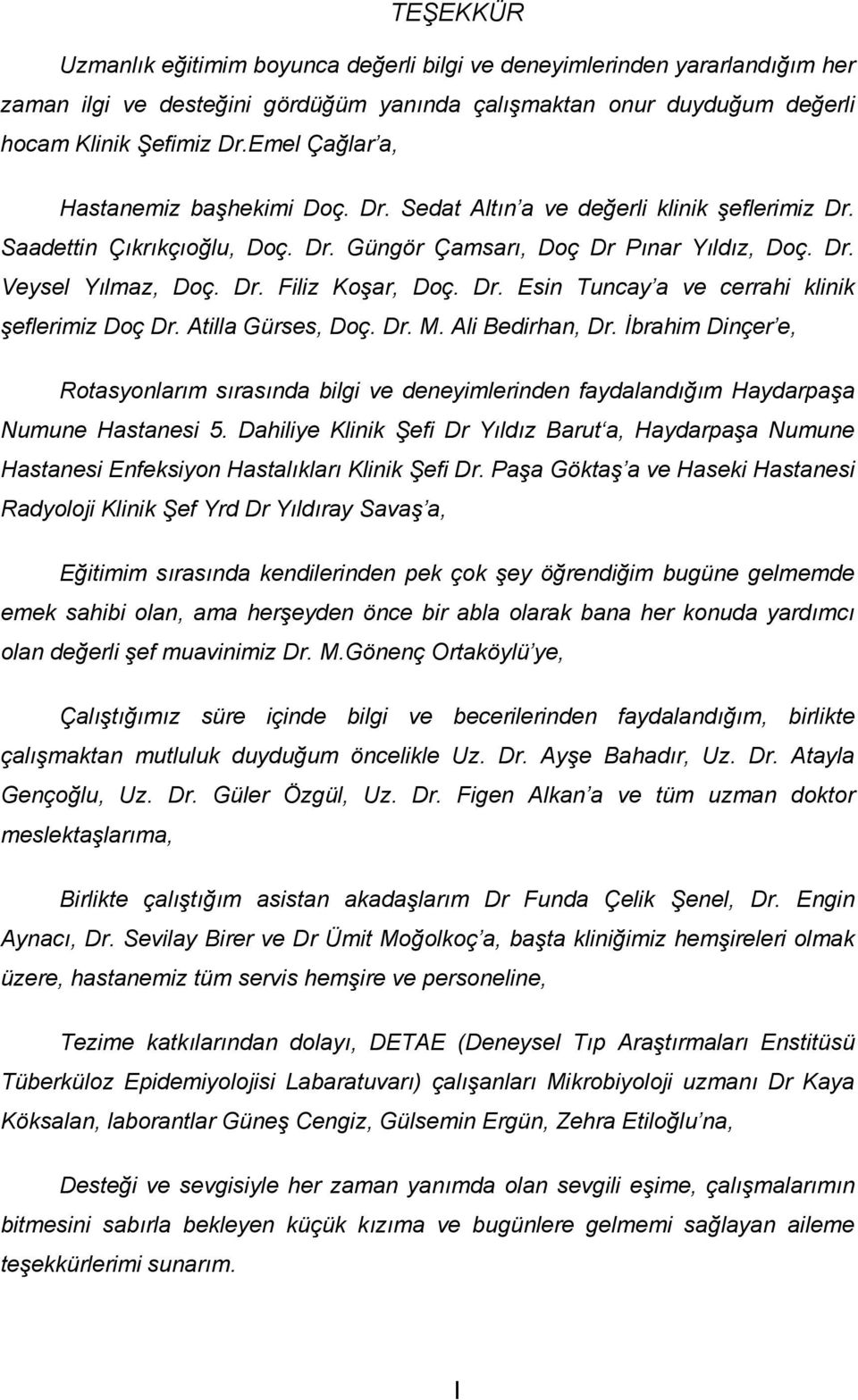 Dr. Esin Tuncay a ve cerrahi klinik şeflerimiz Doç Dr. Atilla Gürses, Doç. Dr. M. Ali Bedirhan, Dr.