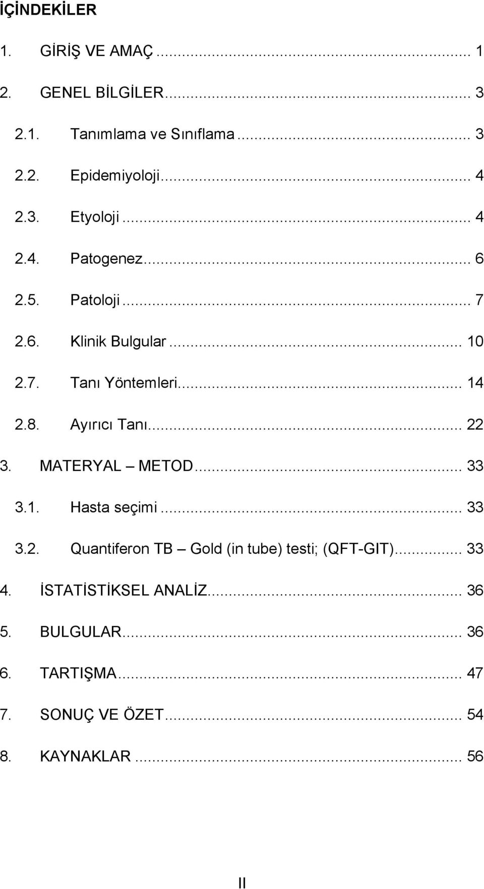 Ayırıcı Tanı... 22 3. MATERYAL METOD... 33 3.1. Hasta seçimi... 33 3.2. Quantiferon TB Gold (in tube) testi; (QFT-GIT).