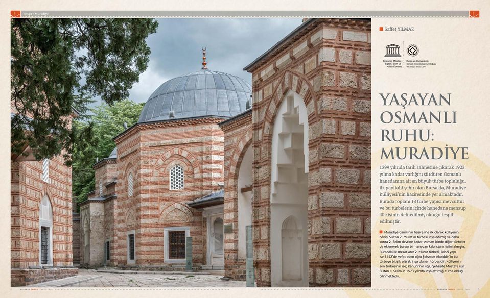 Muradiye Camii nin haziresine ilk olarak külliyenin bânîsi Sultan 2. Murat ın türbesi inşa edilmiş ve daha sonra 2.