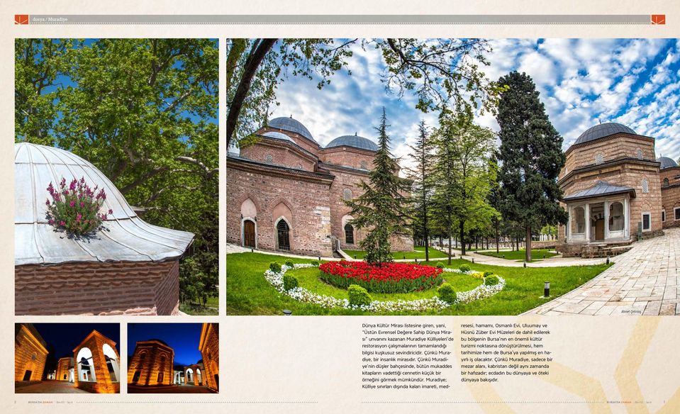 Muradiye; Külliye sınırları dışında kalan imareti, medresesi, hamamı, Osmanlı Evi, Uluumay ve Hüsnü Züber Evi Müzeleri de dahil edilerek bu bölgenin Bursa nın en önemli kültür turizmi noktasına