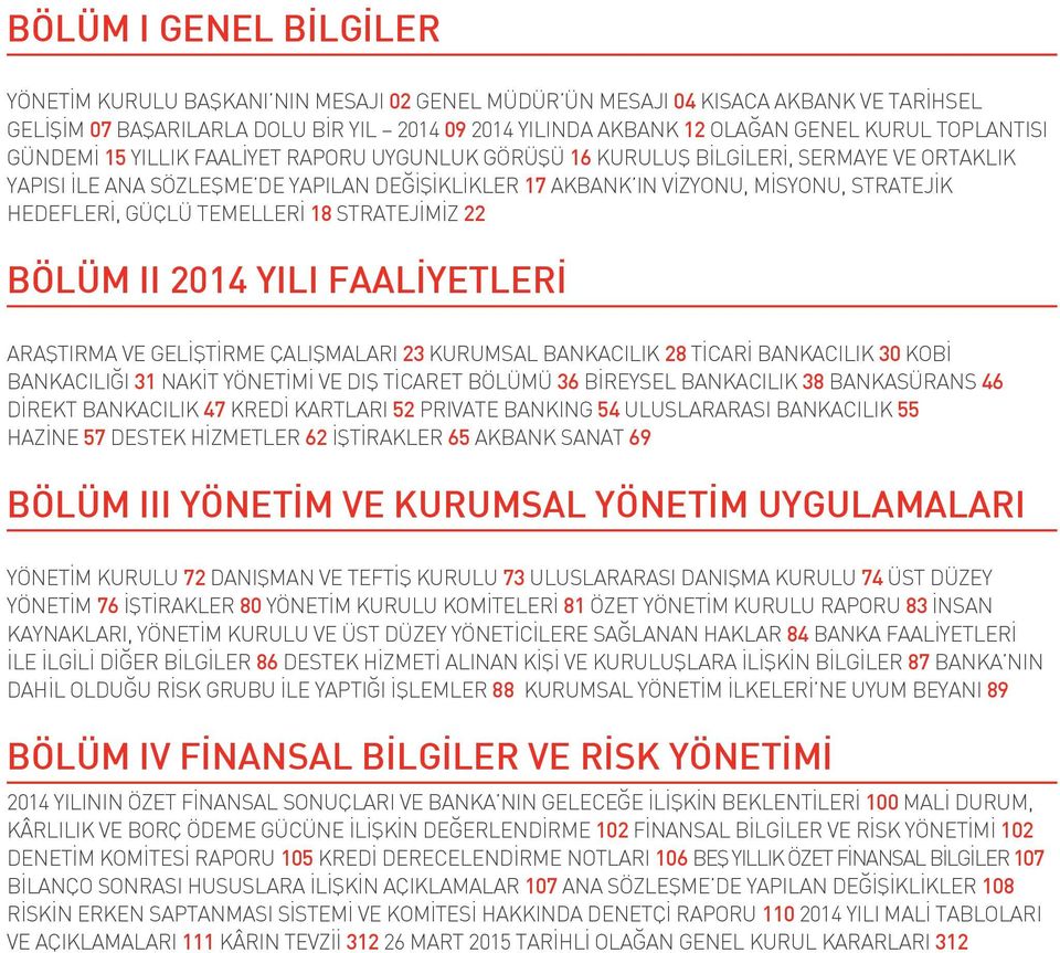 HEDEFLERİ, GÜÇLÜ TEMELLERİ 18 STRATEJİMİZ 22 BÖLÜM II 2014 YILI FAALİYETLERİ ARAŞTIRMA VE GELİŞTİRME ÇALIŞMALARI 23 KURUMSAL BANKACILIK 28 TİCARİ BANKACILIK 30 KOBİ BANKACILIĞI 31 NAKİT YÖNETİMİ VE