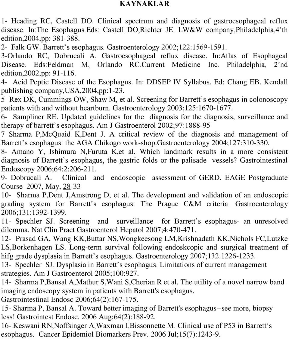 In:Atlas of Esophageal Disease. Eds:Feldman M, Orlando RC.Current Medicine Inc. Philadelphia, 2 nd edition,2002,pp: 91-116. 4- Acid Peptic Disease of the Esophagus. In: DDSEP lv Syllabus.