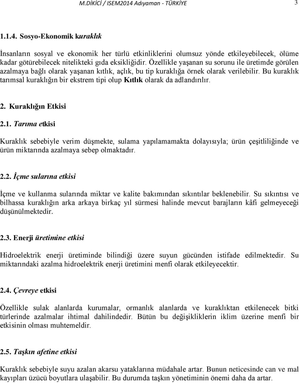 Bu kuraklık tarımsal kuraklığın bir ekstrem tipi olup Kıtlık olarak da adlandırılır. 2. Kuraklığın Etkisi 2.1.