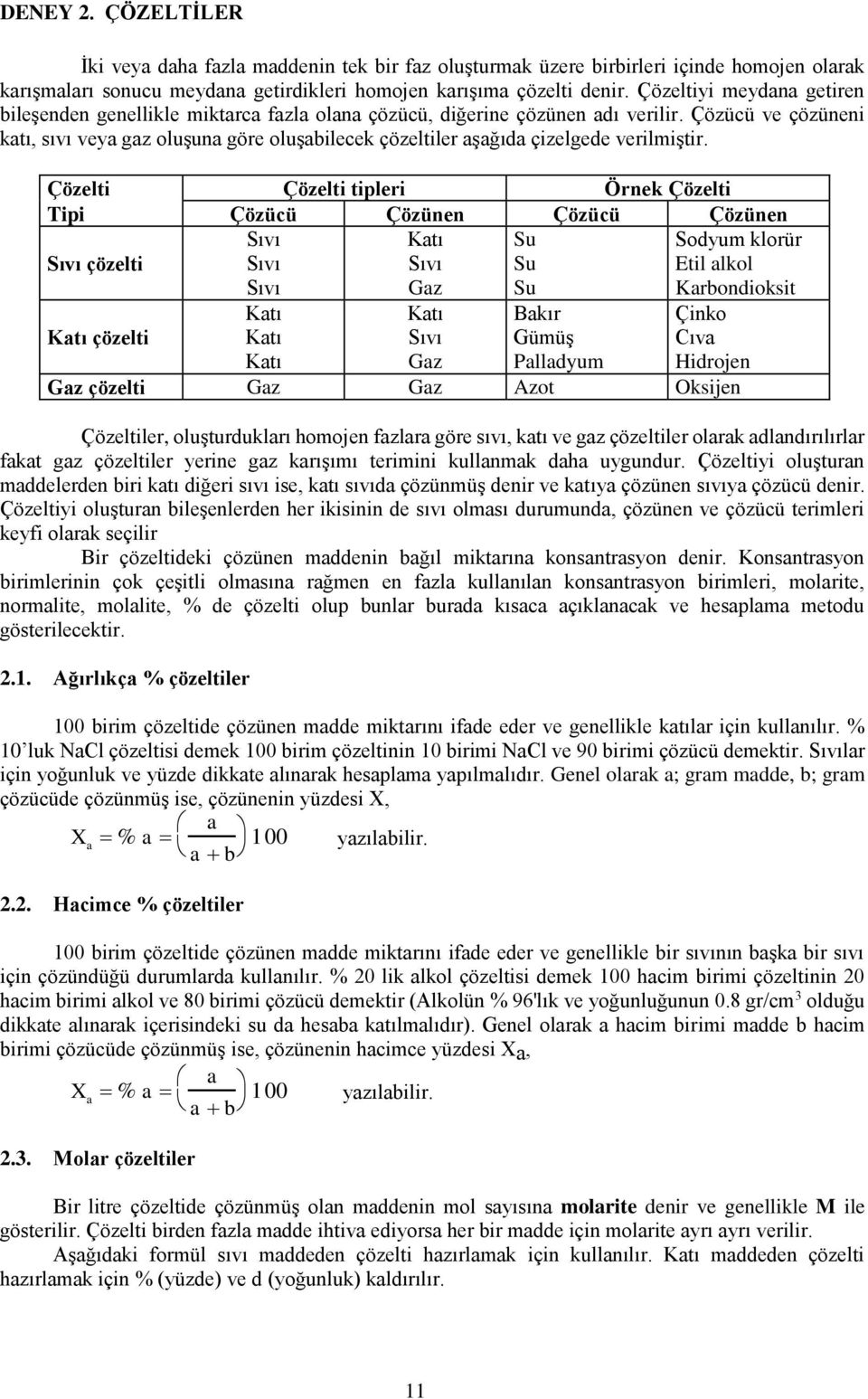 Çözücü ve çözüneni katı, sıvı veya gaz oluşuna göre oluşabilecek çözeltiler aşağıda çizelgede verilmiştir.