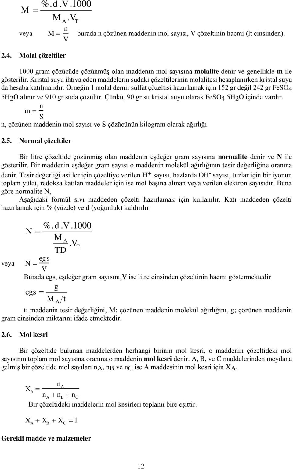 Kristal suyu ihtiva eden maddelerin sudaki çözeltilerinin molalitesi hesaplanırken kristal suyu da hesaba katılmalıdır.