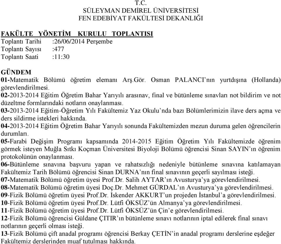 03-2013-2014 Eğitim-Öğretim Yılı Fakültemiz Yaz Okulu nda bazı Bölümlerimizin ilave ders açma ve ders sildirme istekleri hakkında.