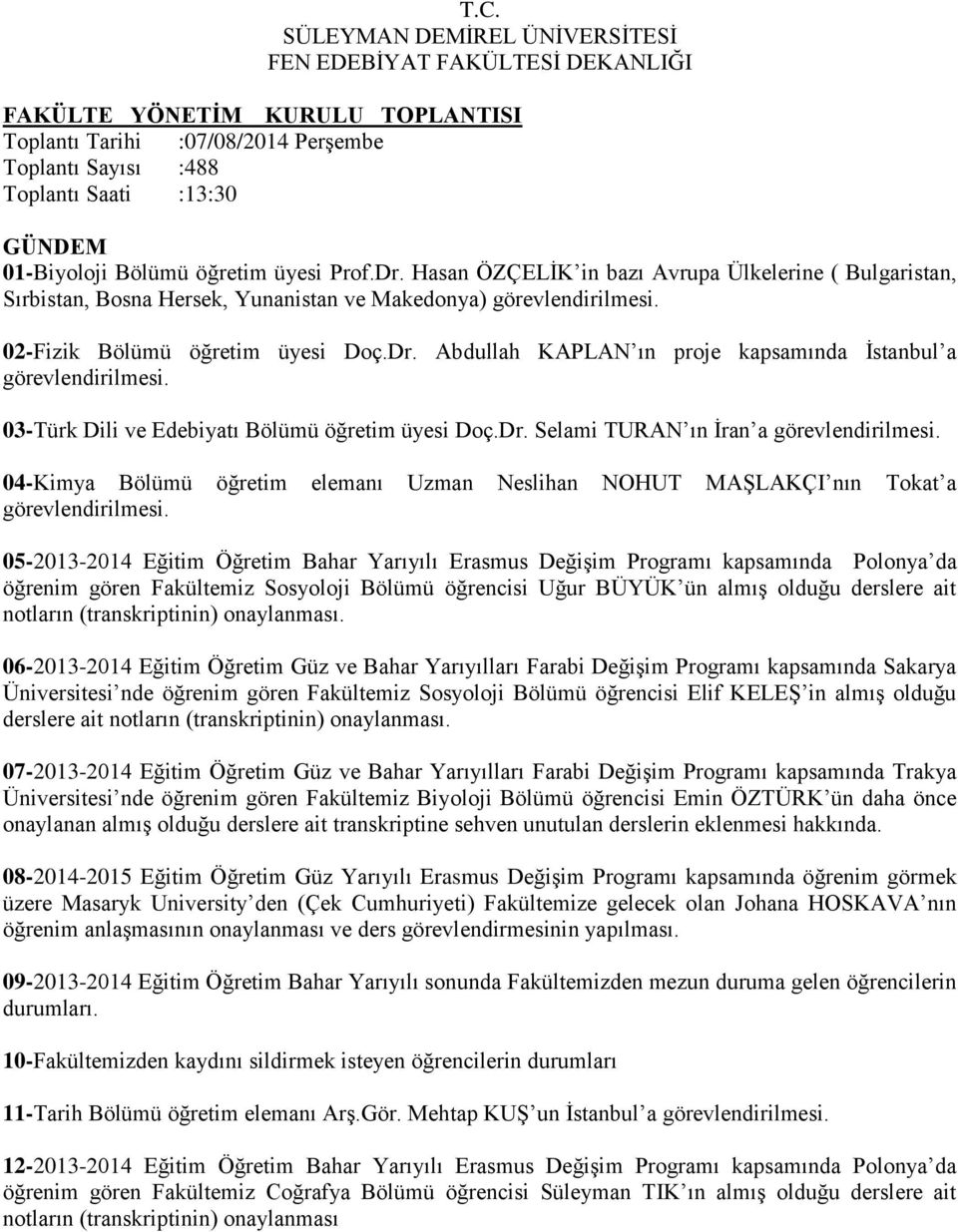 Abdullah KAPLAN ın proje kapsamında İstanbul a 03-Türk Dili ve Edebiyatı Bölümü öğretim üyesi Doç.Dr.