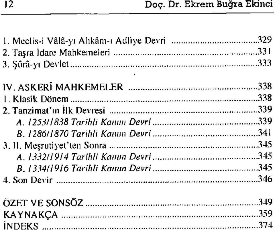 yis38 Tarihli Kanını Devri 339 8. 1286/1870 Tarilıli Kanım Devri 341 3. II. Meşrutiyet'len Sonra.34.'5 A.