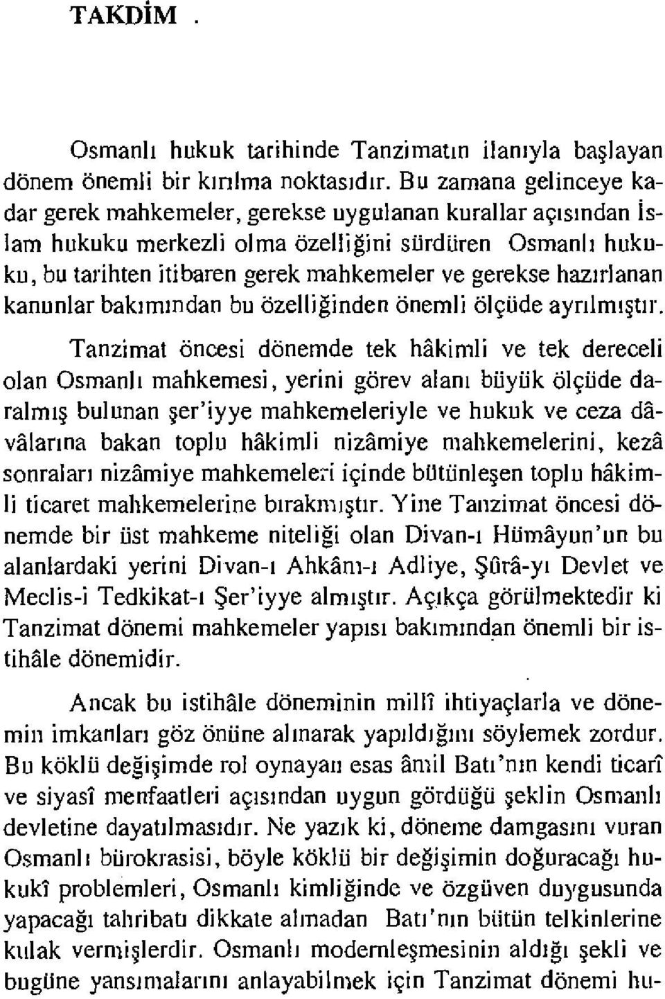 hazırlanan kanunlar bakımından bu özelliğinden önemli ölçüde ayrılmıştır.