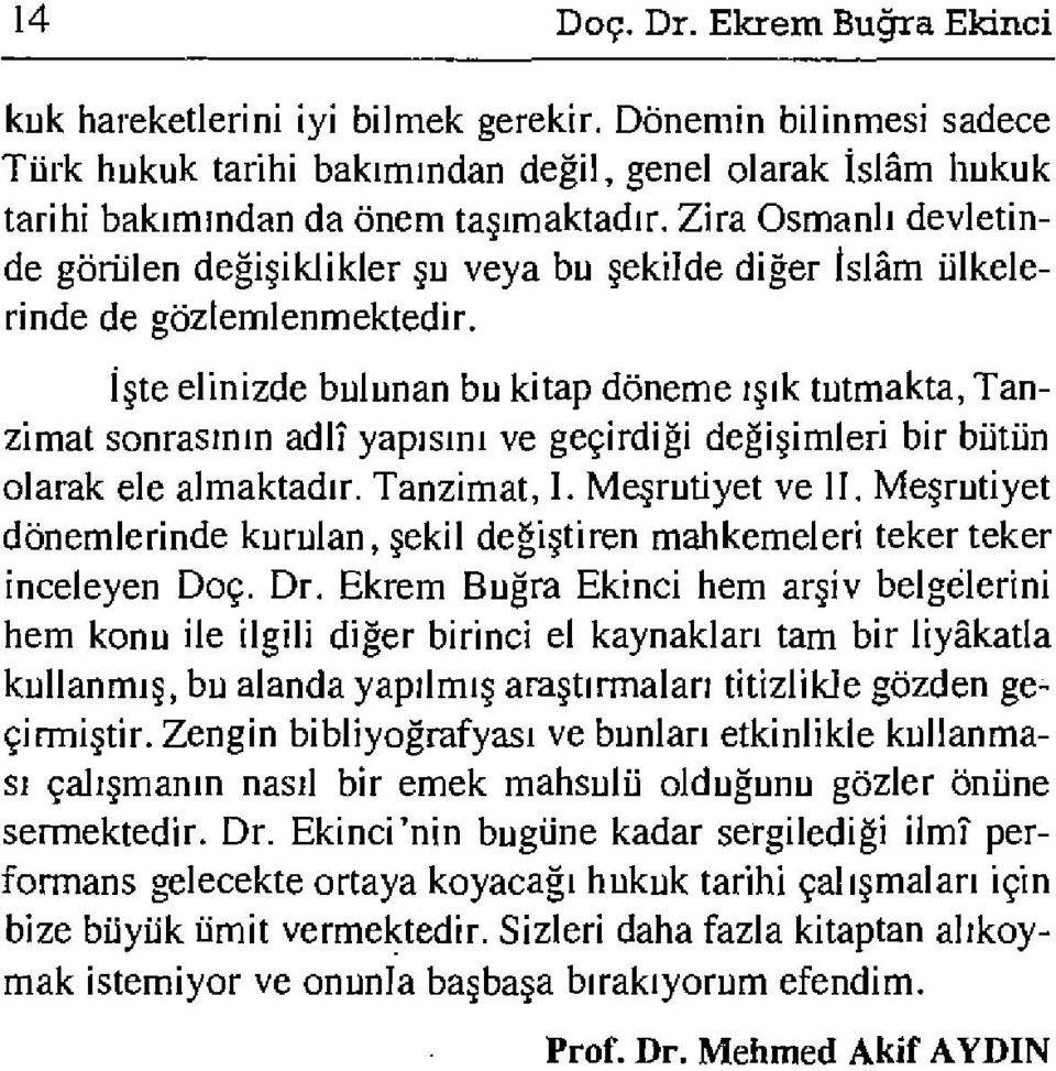 İşte elinizde bulunan bu kitap döneme ışık tutmakta, Tanzimat sonrasmın adlî yapısını ve geçirdiği değişimleri bir bütün olarak ele almaktadır. Tanzimat, I. Meşrutiyet ve II.