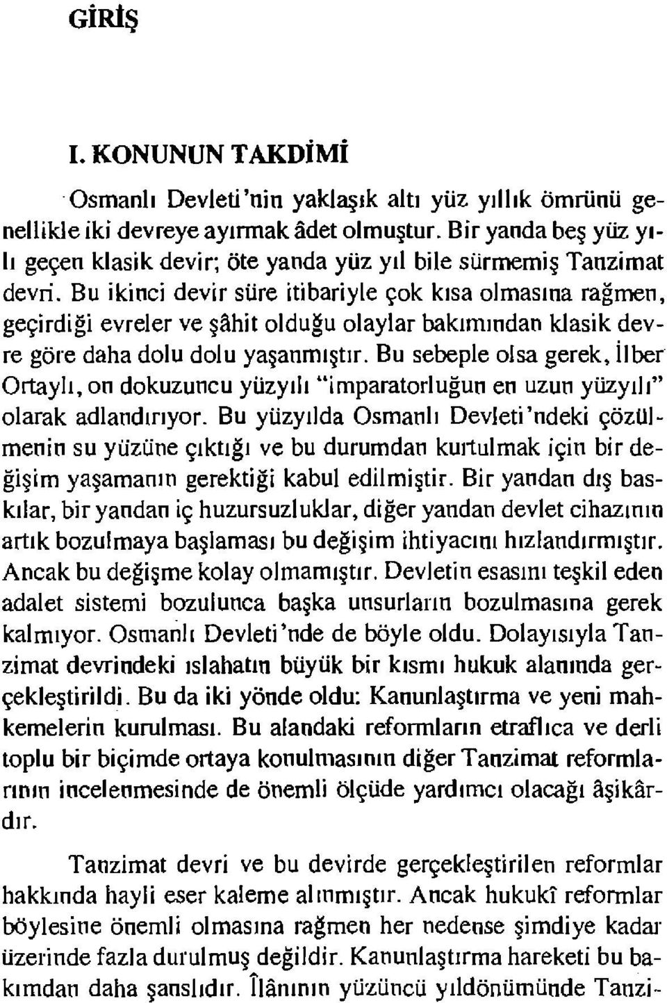 Bu ikinci devir süre itibariyle çok kısa olmasına rağmen, geçirdiği evreler ve şahit olduğu olaylar bakımından klasik devre göre daha dolu dolu yaşanmıştır.