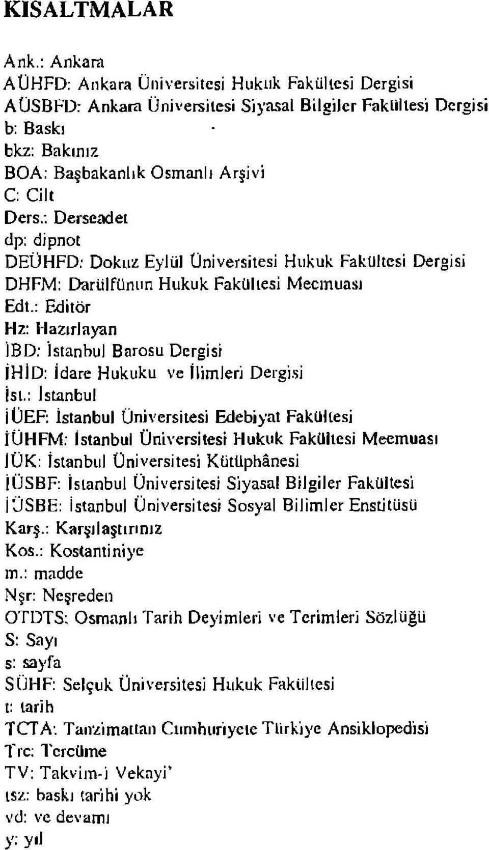 Derseadei dp: dipnot DEÜHFD; Dokuz Eylül Üniversitesi Hukuk Fakültesi Dergisi DHFM: Darülfünun Hukuk Fakültesi Mecmuası Edt.