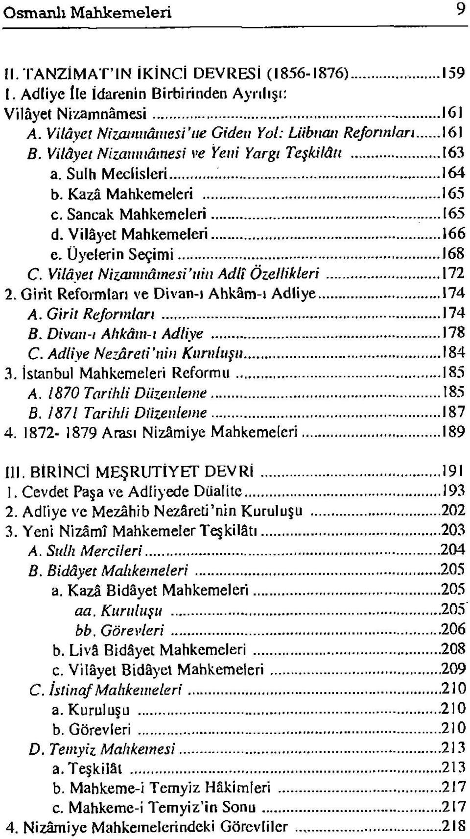 Vilâyet Mahkemeleri 166 e. Üyelerin Seçimi 168 C. Vilâyet Niıamnâmesi'nin Adlî Özellikleri 172 2. Girit Reformları ve Divan-ı Ahkâm-ı Adliye 174 A. Girit Rc/ormlan 174 B. Divanı Ahkâm-ı Adliye 178 C.