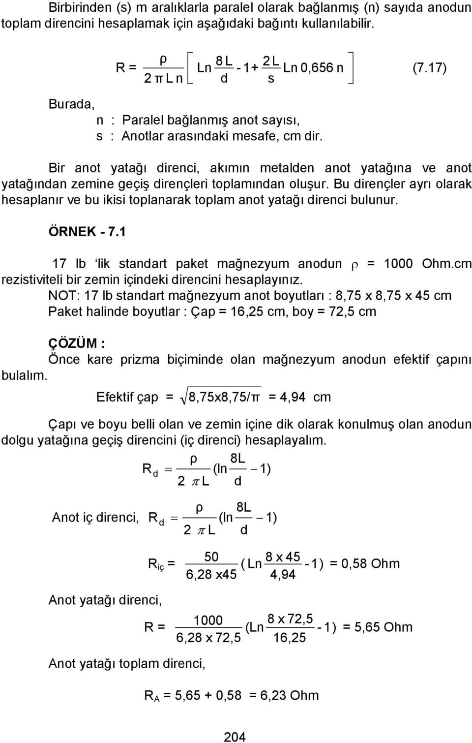 17) Bir anot yatağı direnci, akımın metalden anot yatağına ve anot yatağından zemine geçiş dirençleri toplamından oluşur.