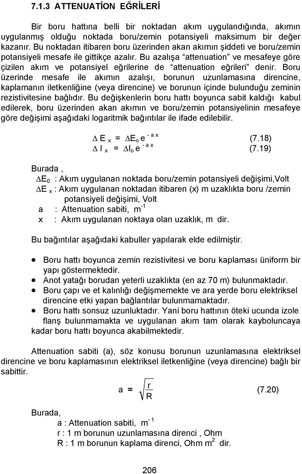 Bu azalışa attenuation ve mesafeye göre çizilen akım ve potansiyel eğrilerine de attenuation eğrileri denir.