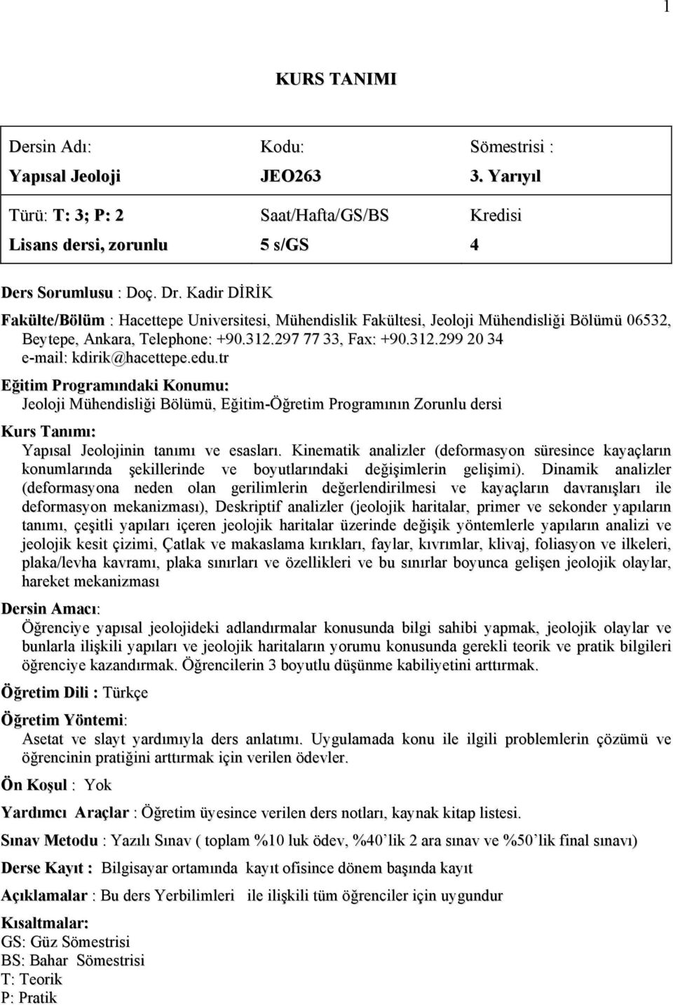 edu.tr Eğitim Programındaki Konumu: Jeoloji Mühendisliği Bölümü, Eğitim-Öğretim Programının Zorunlu dersi Kurs Tanımı: Yapısal Jeolojinin tanımı ve esasları.