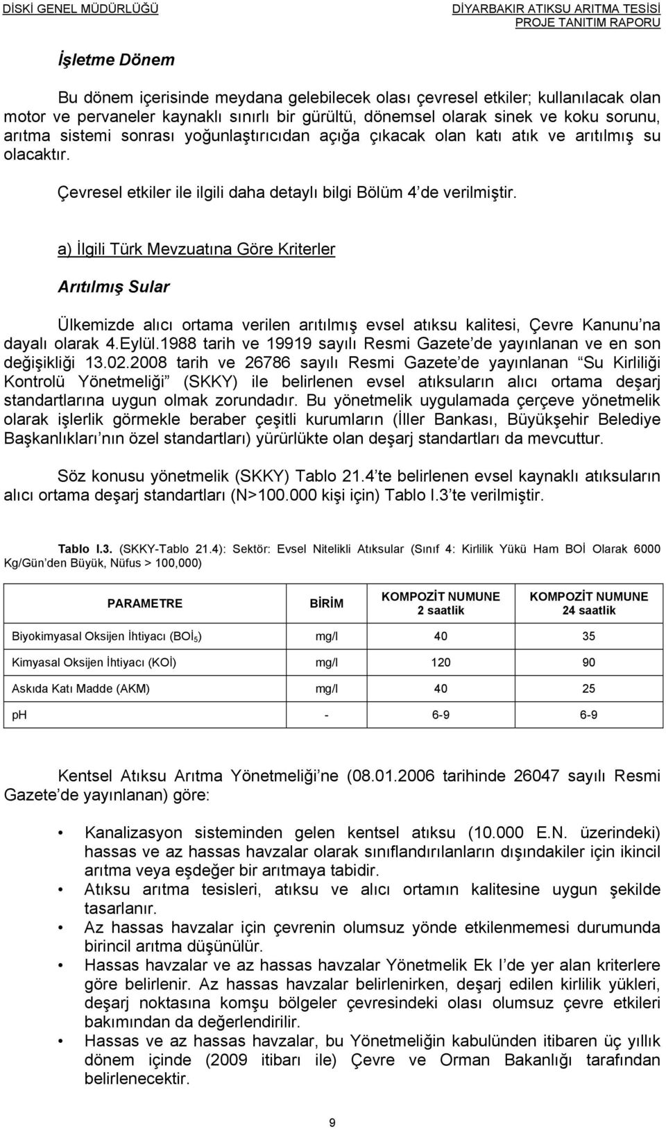 a) İlgili Türk Mevzuatına Göre Kriterler Arıtılmış Sular Ülkemizde alıcı ortama verilen arıtılmış evsel atıksu kalitesi, Çevre Kanunu na dayalı olarak 4.Eylül.