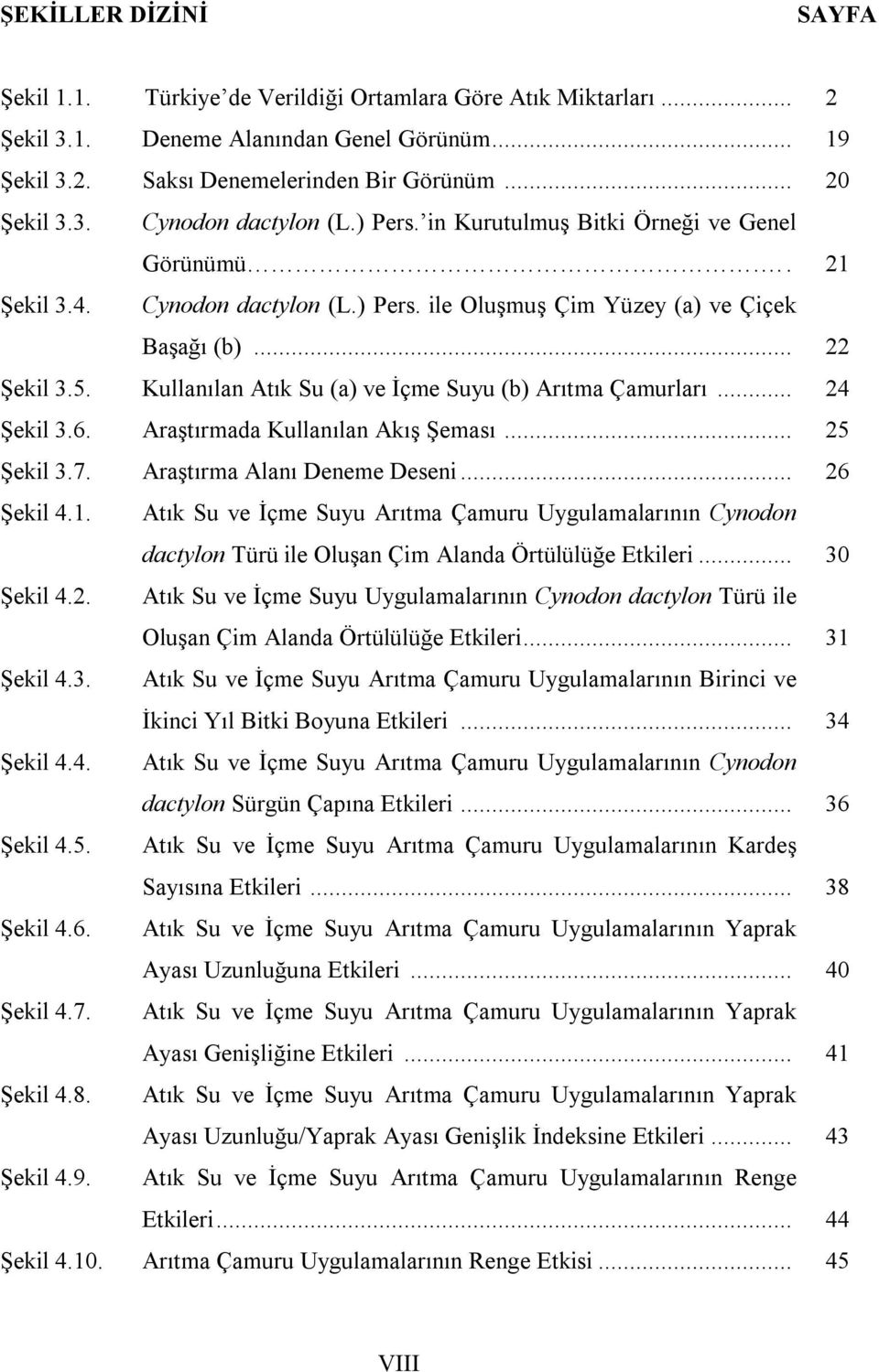 Kullanılan Atık Su (a) ve İçme Suyu (b) Çamurları... 24 Şekil 3.6. Araştırmada Kullanılan Akış Şeması... 25 Şekil 3.7. Araştırma Alanı Deneme Deseni... 26 Şekil 4.1.