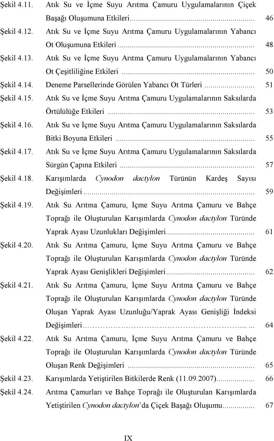 Atık Su ve İçme Suyu Uygulamalarının Saksılarda Örtülülüğe Etkileri... 53 Şekil 4.16. Atık Su ve İçme Suyu Uygulamalarının Saksılarda Bitki Boyuna Etkileri... 55 Şekil 4.17.