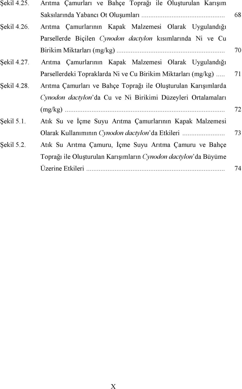 .. 70 Çamurlarının Kapak Malzemesi Olarak Uygulandığı Parsellerdeki Topraklarda Ni ve Cu Birikim Miktarları (mg/kg).