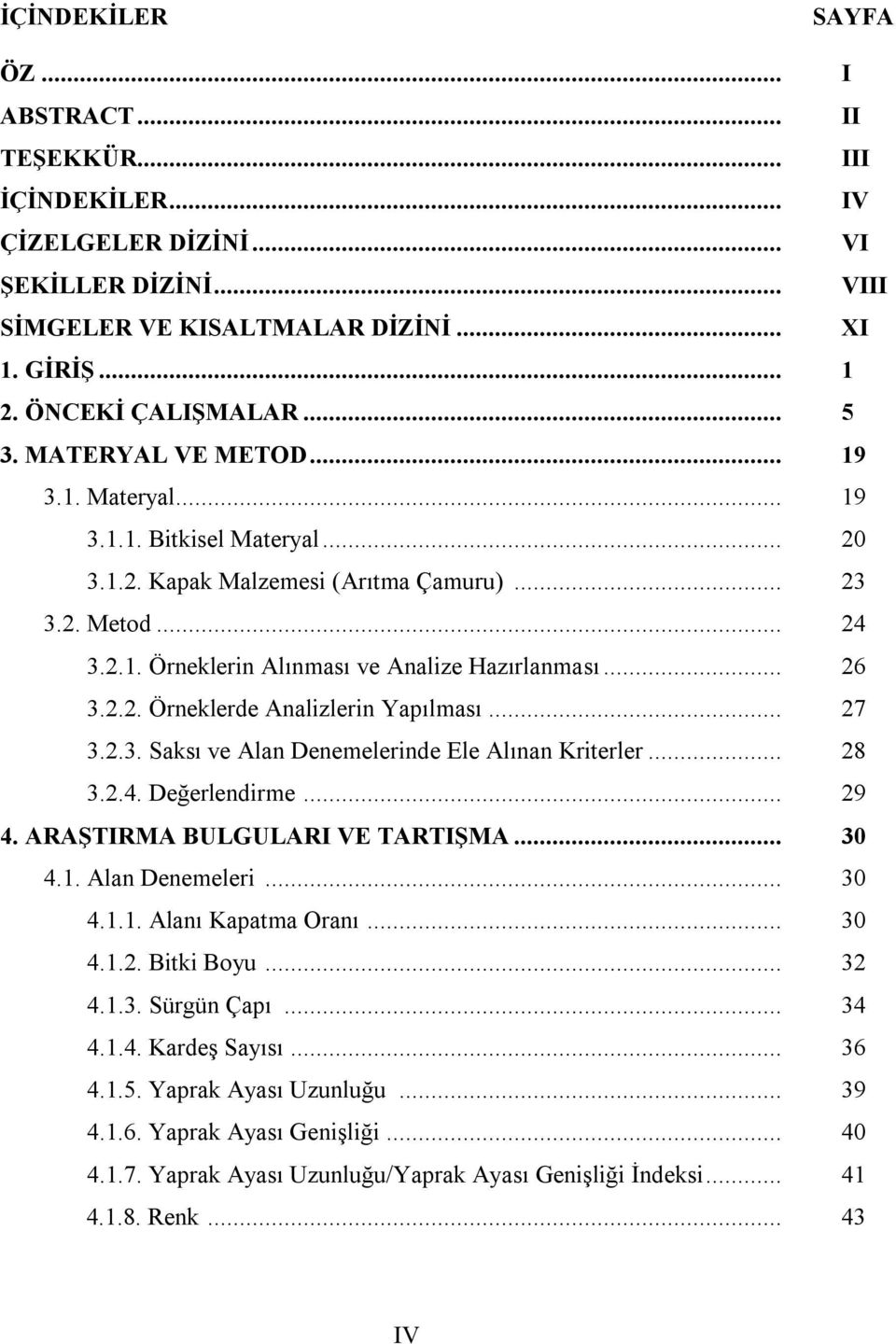 .. 27 3.2.3. Saksı ve Alan Denemelerinde Ele Alınan Kriterler... 28 3.2.4. Değerlendirme... 29 4. ARAŞTIRMA BULGULARI VE TARTIŞMA... 30 4.1. Alan Denemeleri... 30 4.1.1. Alanı Kapatma Oranı... 30 4.1.2. Bitki Boyu.