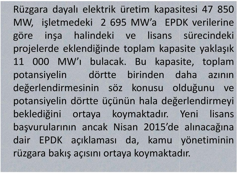 Bu kapasite, toplam potansiyelin dörtte birinden daha azının değerlendirmesinin söz konusu olduğunu ve potansiyelin dörtte üçünün